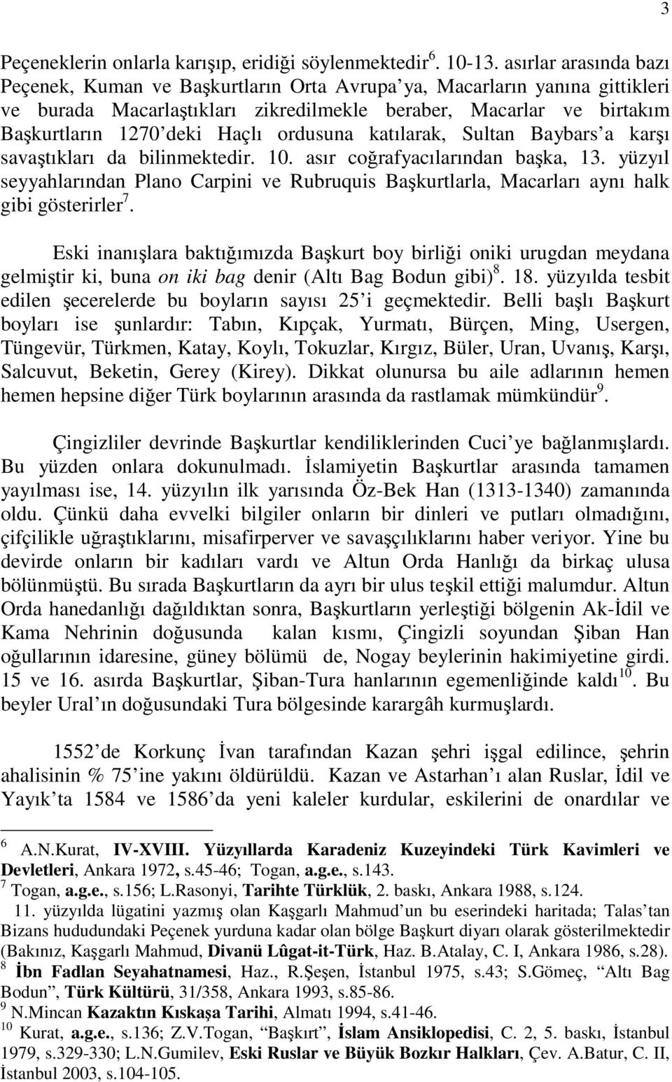 ordusuna katılarak, Sultan Baybars a karşı savaştıkları da bilinmektedir. 10. asır coğrafyacılarından başka, 13.