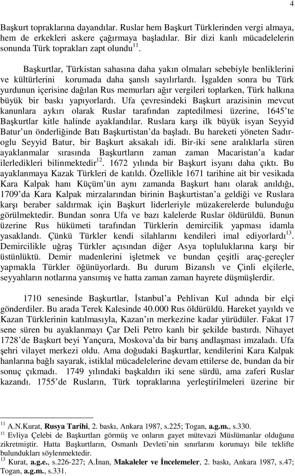 İşgalden sonra bu Türk yurdunun içerisine dağılan Rus memurları ağır vergileri toplarken, Türk halkına büyük bir baskı yapıyorlardı.