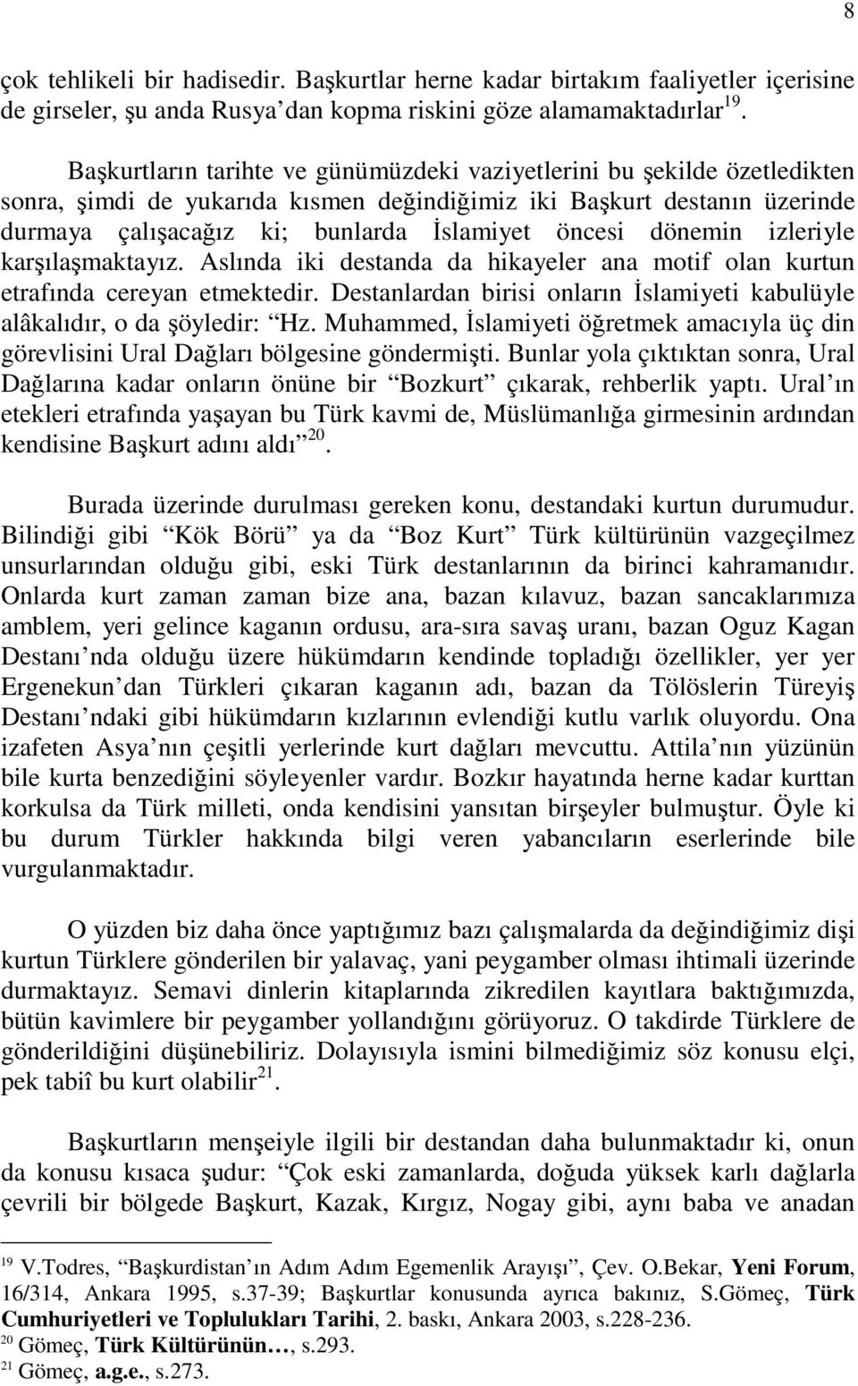 dönemin izleriyle karşılaşmaktayız. Aslında iki destanda da hikayeler ana motif olan kurtun etrafında cereyan etmektedir.