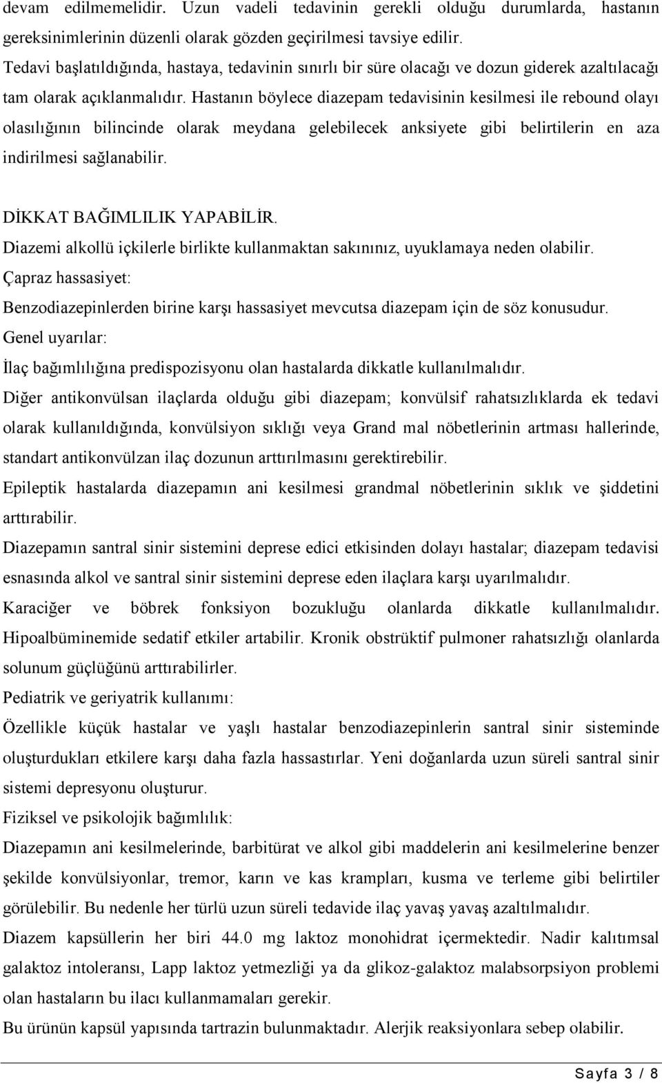 Hastanın böylece diazepam tedavisinin kesilmesi ile rebound olayı olasılığının bilincinde olarak meydana gelebilecek anksiyete gibi belirtilerin en aza indirilmesi sağlanabilir.