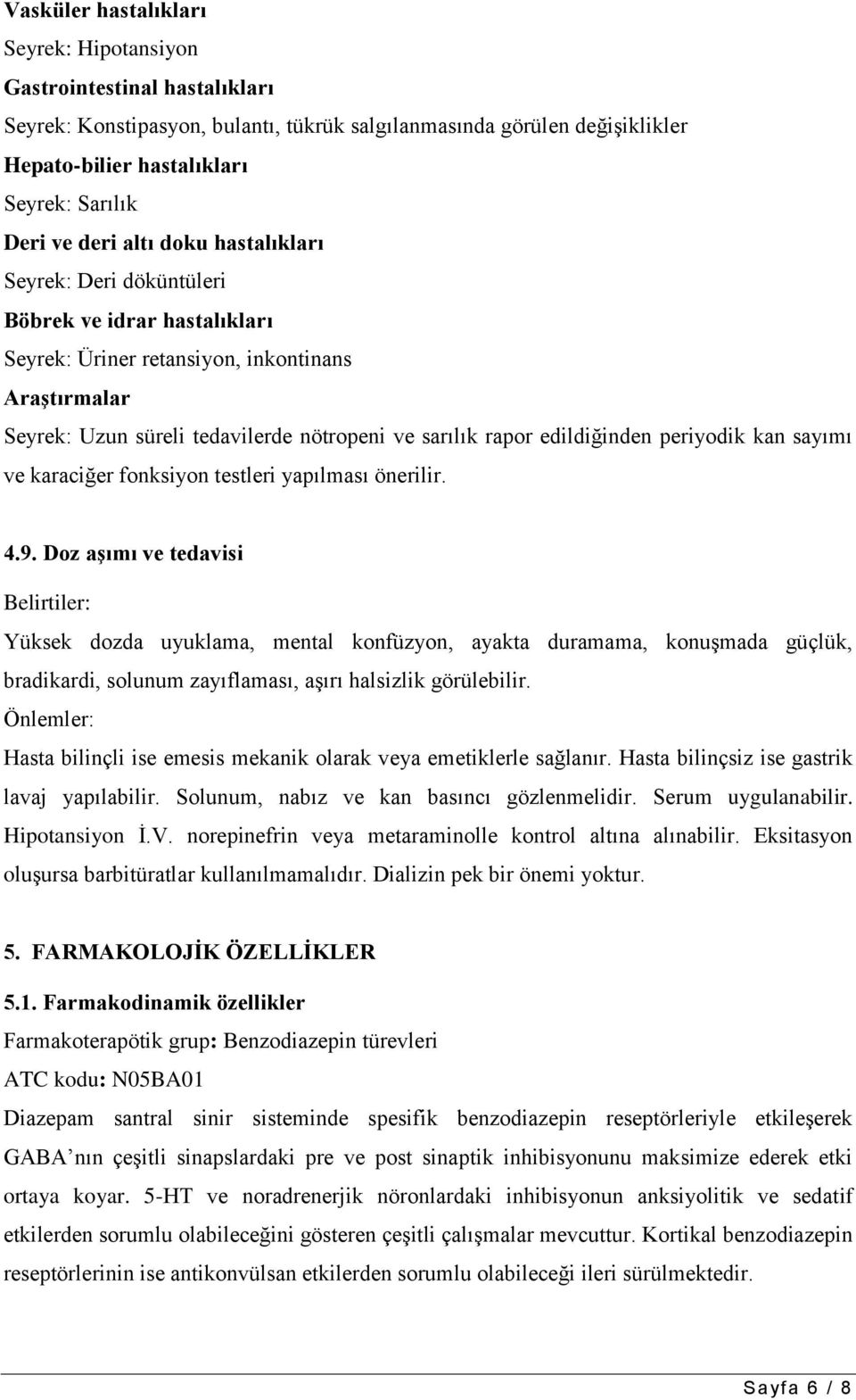 edildiğinden periyodik kan sayımı ve karaciğer fonksiyon testleri yapılması önerilir. 4.9.