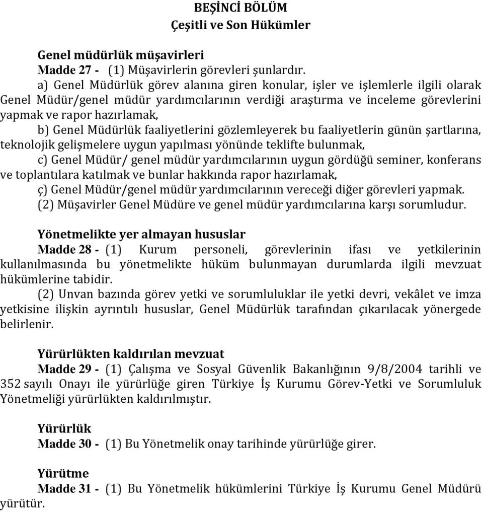 Müdürlük faaliyetlerini gözlemleyerek bu faaliyetlerin günün şartlarına, teknolojik gelişmelere uygun yapılması yönünde teklifte bulunmak, c) Genel Müdür/ genel müdür yardımcılarının uygun gördüğü