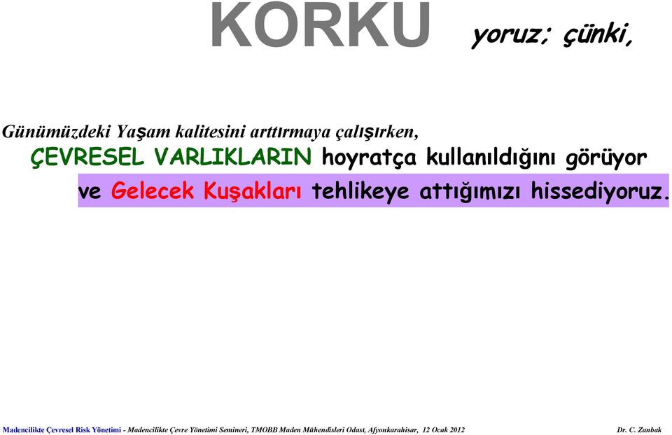 VARLIKLARIN hoyratça kullanıldığını görüyor