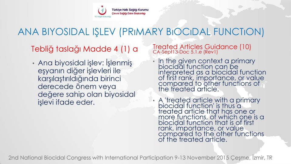 ) CA-Sept13-Doc 5.1.e (Rev1) Ana biyosidal işlev: İşlenmiş eşyanın diğer işlevleri ile karşılaştırıldığında birinci derecede önem veya değere sahip olan biyosidal işlevi ifade eder.