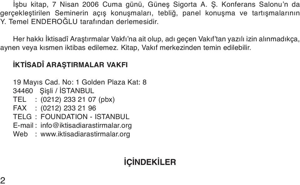 Her hakkı İktisadî Araştırmalar Vakfı na ait olup, adı geçen Vakıf tan yazılı izin alınmadıkça, aynen veya kısmen iktibas edilemez.