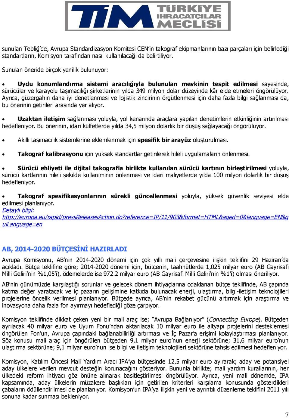 düzeyinde kâr elde etmeleri öngörülüyor. Ayrıca, güzergahın daha iyi denetlenmesi ve lojistik zincirinin örgütlenmesi için daha fazla bilgi sağlanması da, bu önerinin getirileri arasında yer alıyor.