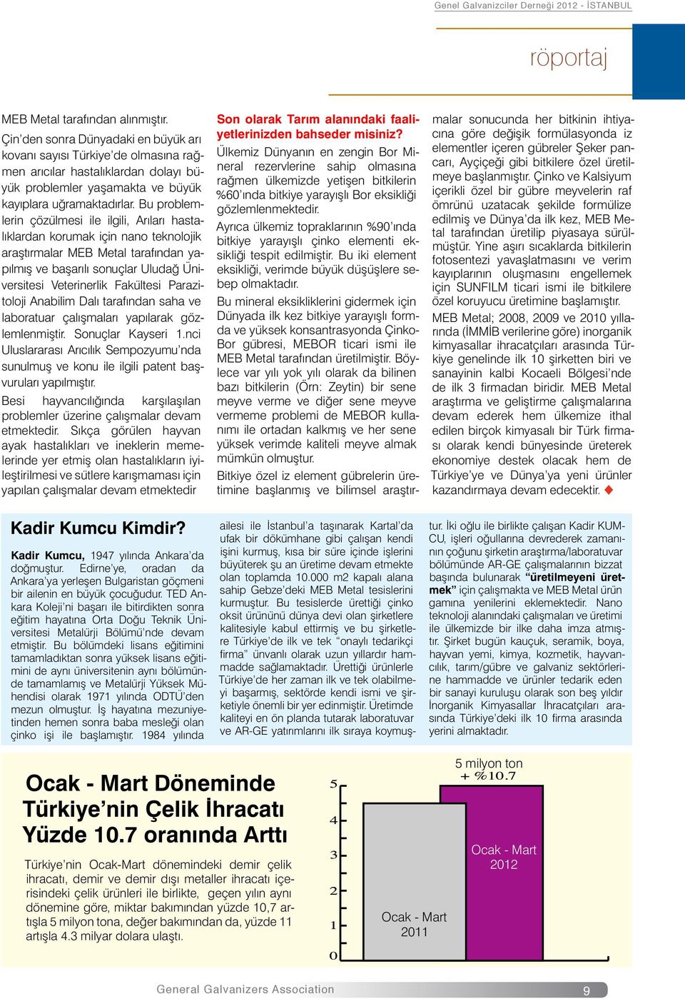 Bu problemlerin çözülmesi ile ilgili, Arıları hastalıklardan korumak için nano teknolojik araştırmalar MEB Metal tarafından yapılmış ve başarılı sonuçlar Uludağ Üniversitesi Veterinerlik Fakültesi