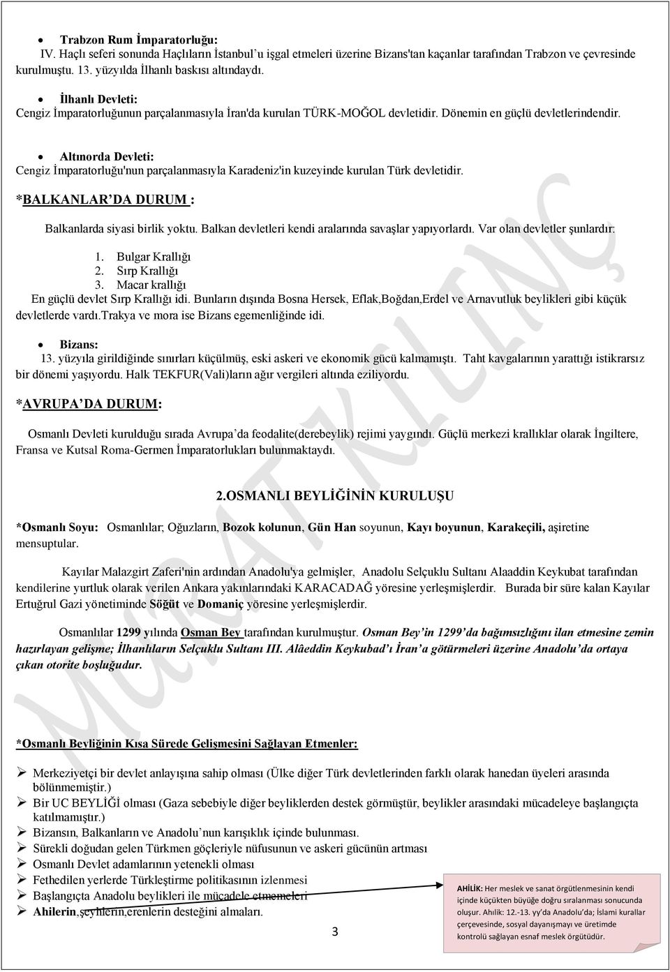 Altınorda Devleti: Cengiz İmparatorluğu'nun parçalanmasıyla Karadeniz'in kuzeyinde kurulan Türk devletidir. *BALKANLAR DA DURUM : Balkanlarda siyasi birlik yoktu.