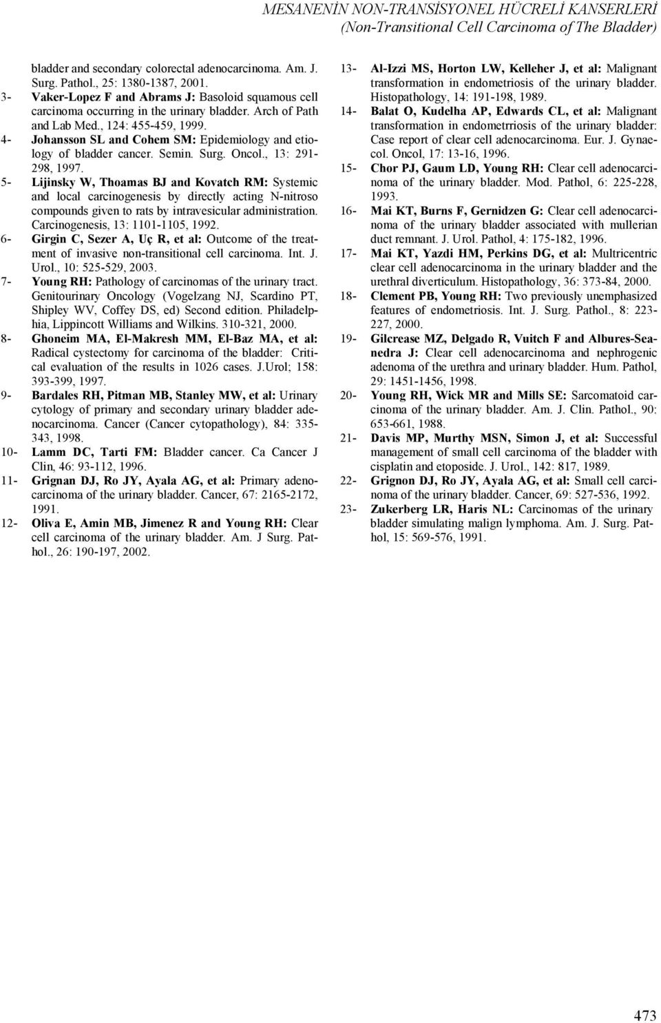 4- Johansson SL and Cohem SM: Epidemiology and etiology of bladder cancer. Semin. Surg. Oncol., 13: 291-298, 1997.