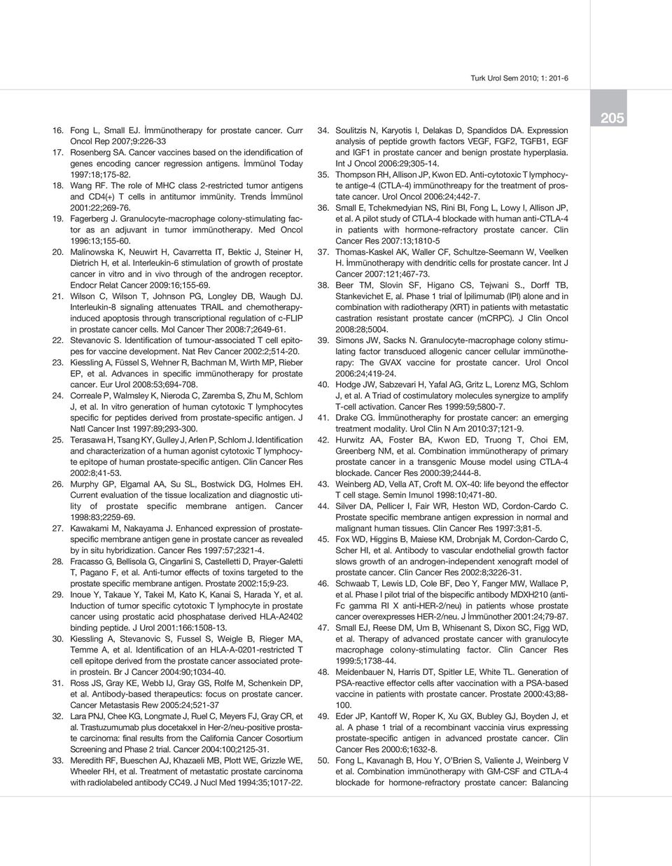 Granulocyte-macrophage colony-stimulating factor as an adjuvant in tumor immünotherapy. Med Oncol 1996:13;155-60. 20. Malinowska K, Neuwirt H, Cavarretta IT, Bektic J, Steiner H, Dietrich H, et al.