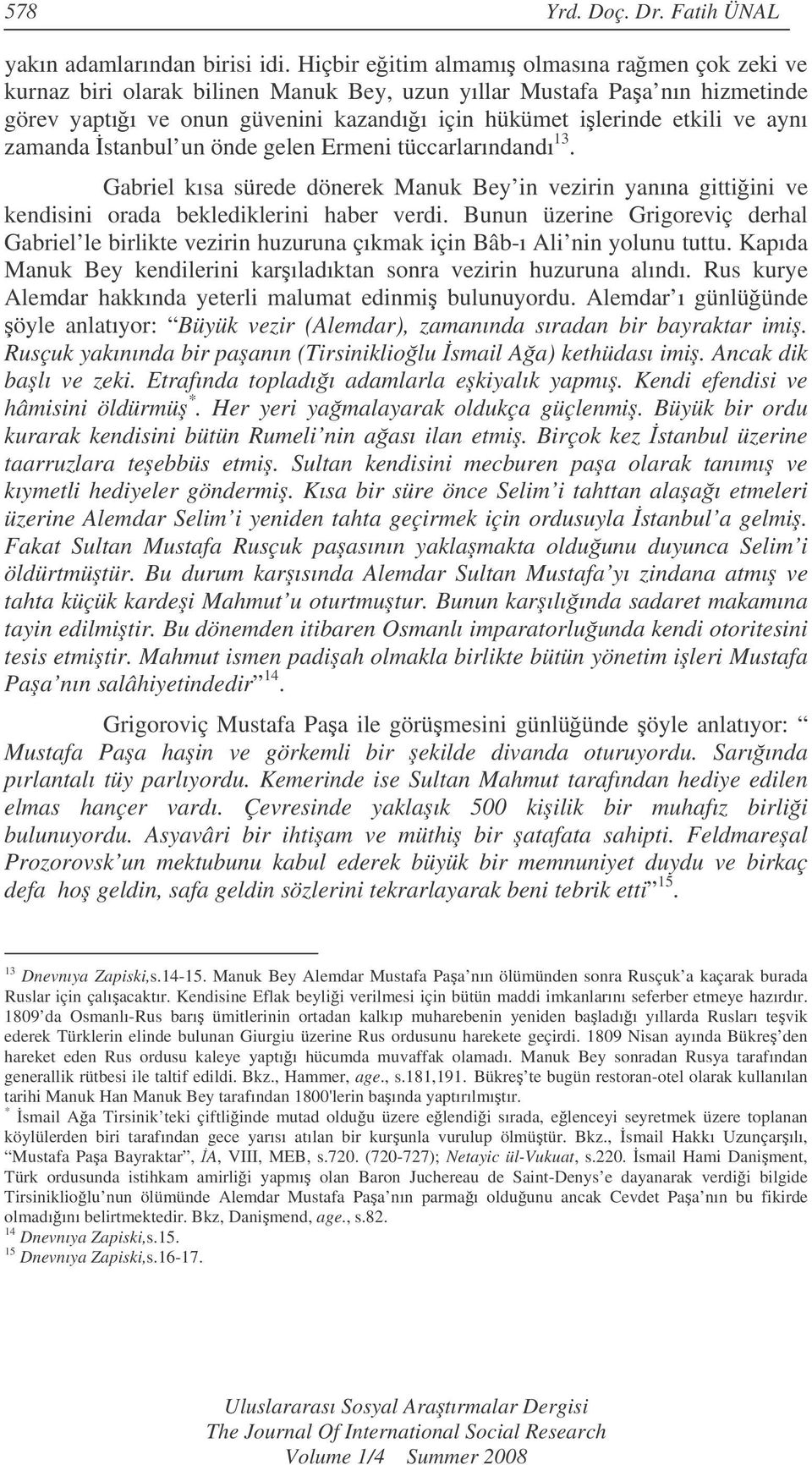 zamanda stanbul un önde gelen Ermeni tüccarlarındandı 13. Gabriel kısa sürede dönerek Manuk Bey in vezirin yanına gittiini ve kendisini orada beklediklerini haber verdi.