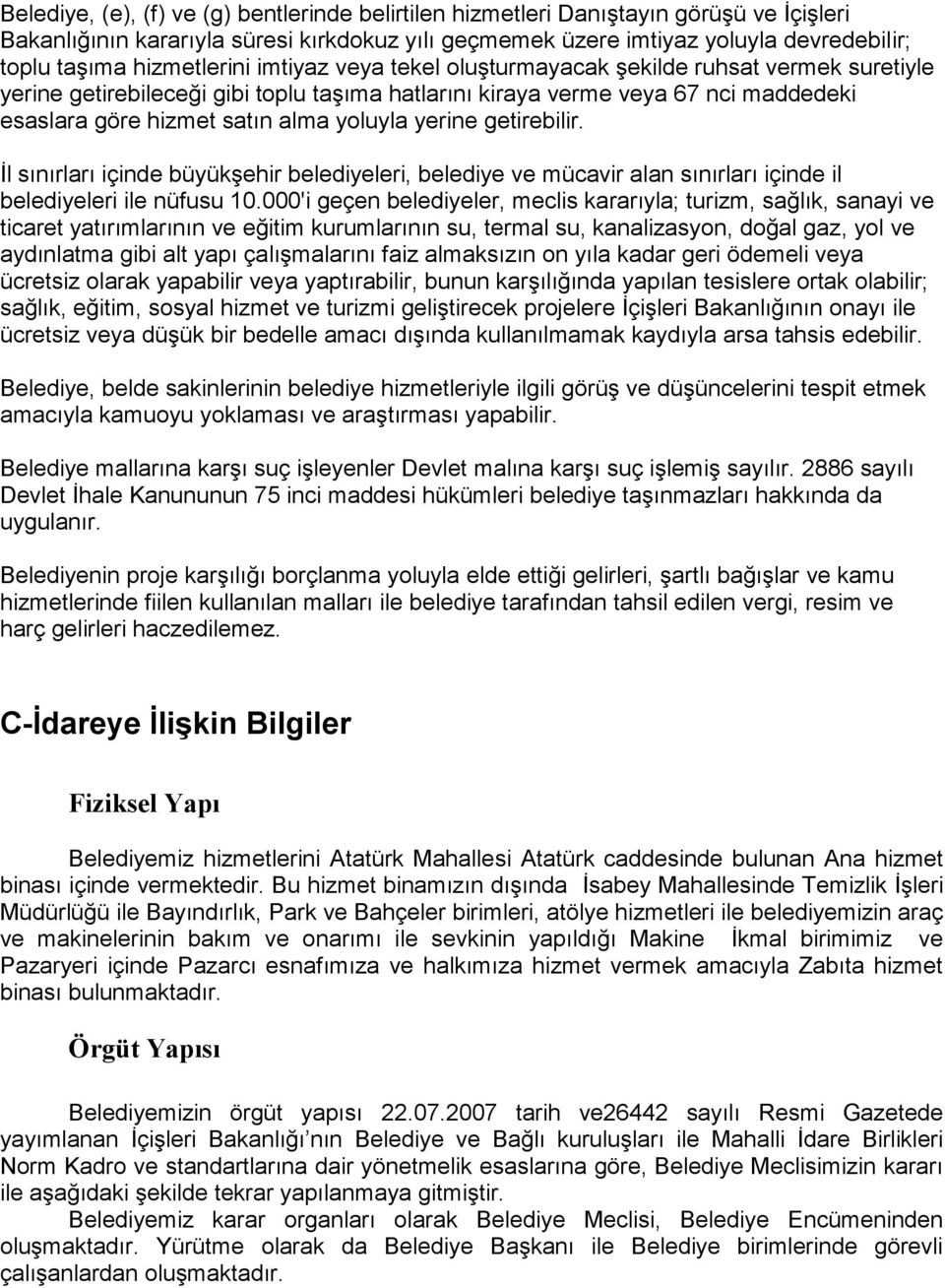 yoluyla yerine getirebilir. İl sınırları içinde büyükşehir belediyeleri, belediye ve mücavir alan sınırları içinde il belediyeleri ile nüfusu 10.