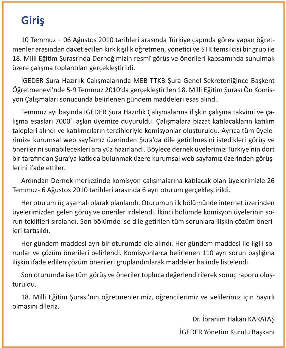 İGEDER Şura Hazırlık Çalışmalarında MEB TTKB Şura Genel Sekreterliğince Başkent Öğretmenevi nde 5-9 Temmuz 2010 da gerçekleştirilen 18.