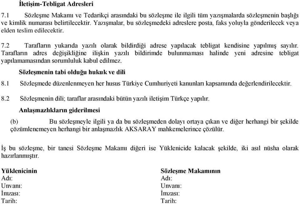 2 Tarafların yukarıda yazılı olarak bildirdiği adrese yapılacak tebligat kendisine yapılmış sayılır.