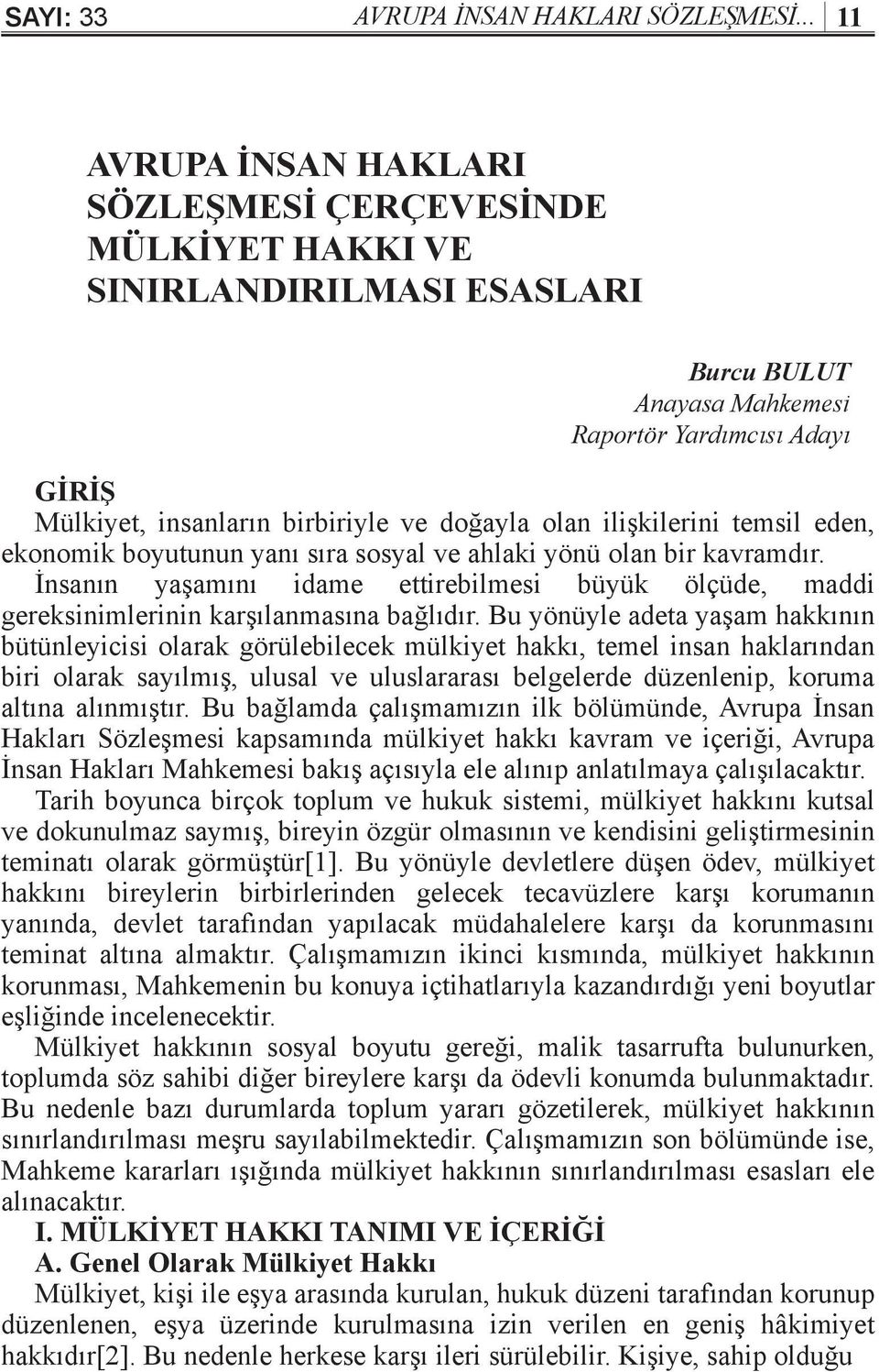 doğayla olan ilişkilerini temsil eden, ekonomik boyutunun yanı sıra sosyal ve ahlaki yönü olan bir kavramdır.