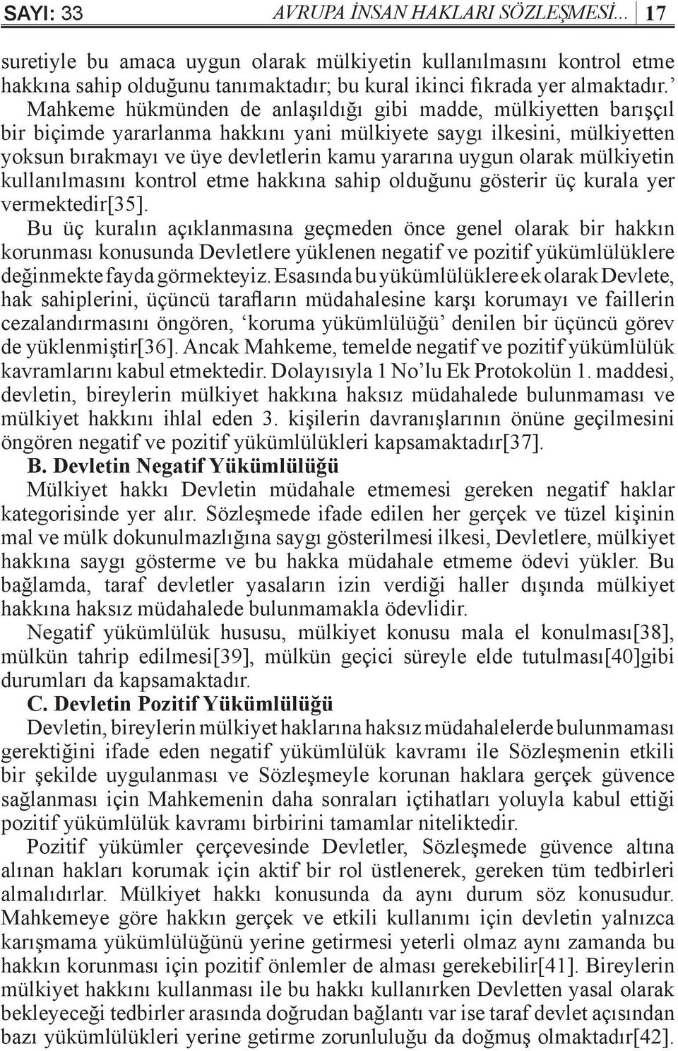 olarak mülkiyetin kullanılmasını kontrol etme hakkına sahip olduğunu gösterir üç kurala yer vermektedir[35].