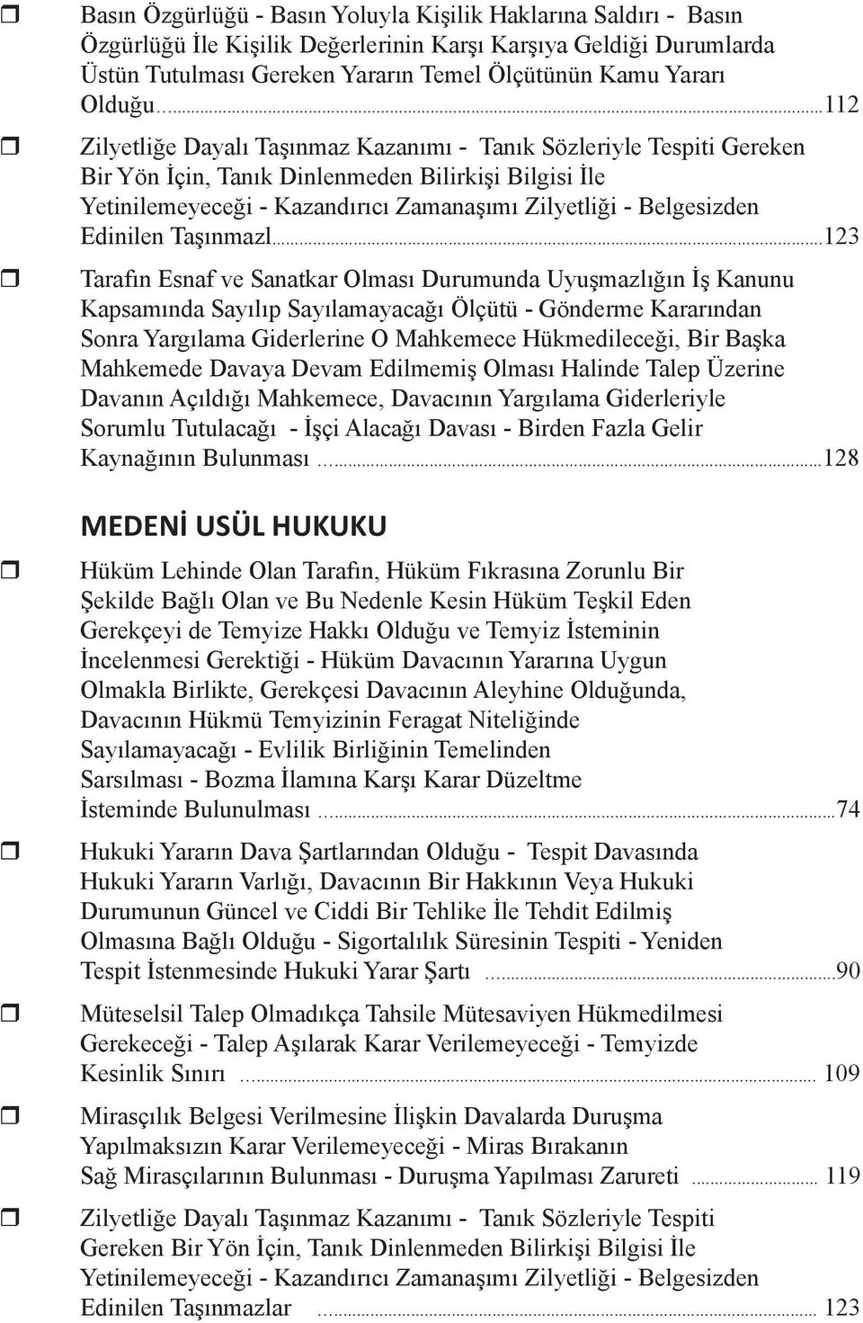 ..112 Zilyetliğe Dayalı Taşınmaz Kazanımı - Tanık Sözleriyle Tespiti Gereken Bir Yön İçin, Tanık Dinlenmeden Bilirkişi Bilgisi İle Yetinilemeyeceği - Kazandırıcı Zamanaşımı Zilyetliği - Belgesizden