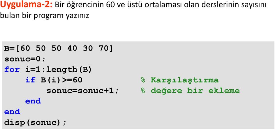 50 40 30 70] sonuc=0; for i=1:length(b) if B(i)>=60