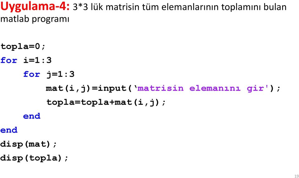 i=1:3 for j=1:3 mat(i,j)=input( matrisin