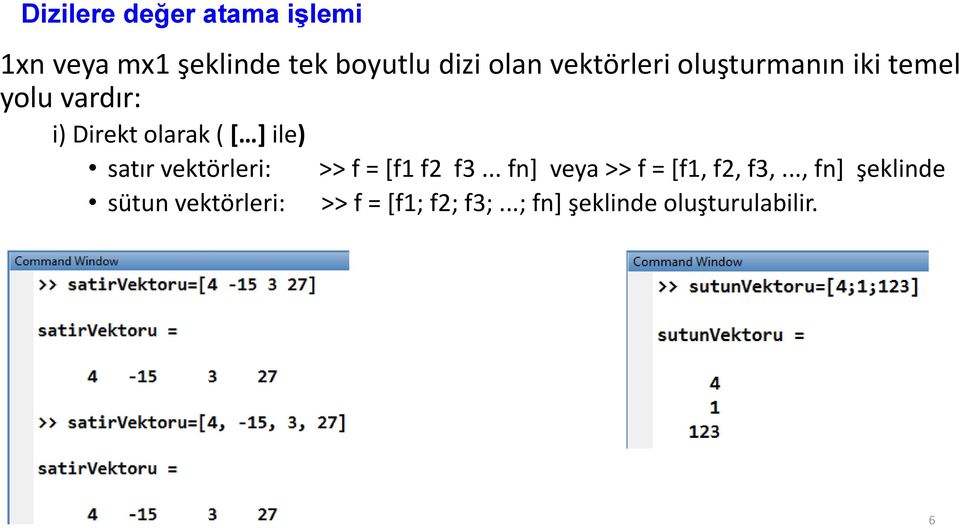 satır vektörleri: sütun vektörleri: >> f = [f1 f2 f3.