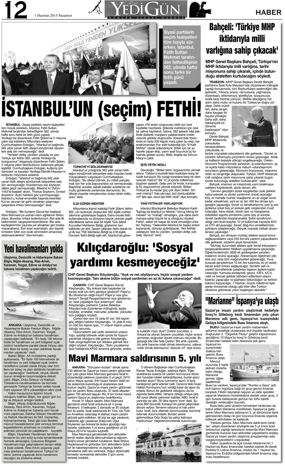 Yenikapı da düzenlenen Fetih Şöleni ne 2 milyona yakın kişi katılırken, Milyonlara seslenen Cumhurbaşkanı Erdoğan, İstanbul un bağrında 562 yıldır yanan fetih ateşini söndürmek isteyenlere asla izin