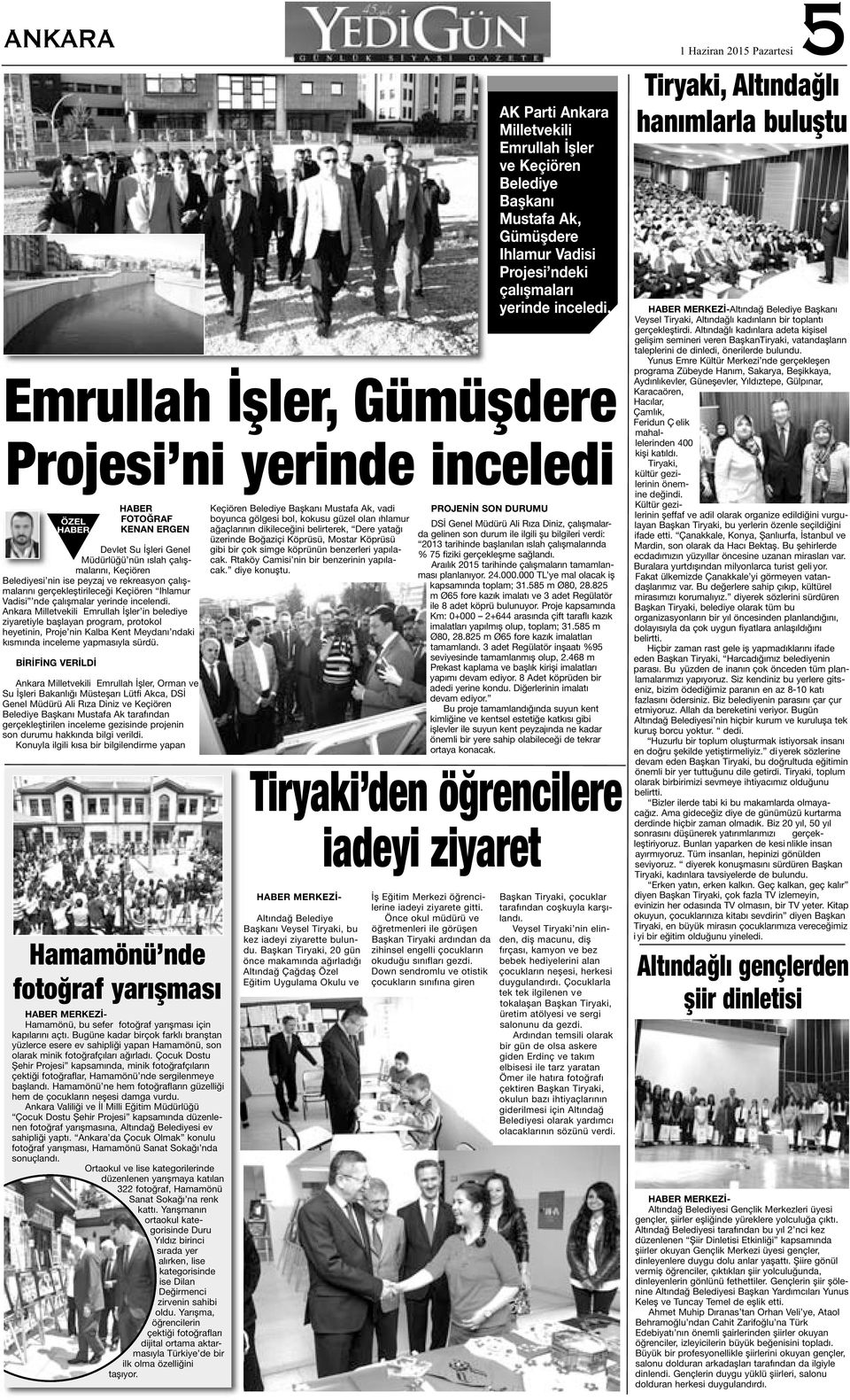 Ankara Milletvekili Emrullah İşler in belediye ziyaretiyle başlayan program, protokol heyetinin, Proje nin Kalba Kent Meydanı ndaki kısmında inceleme yapmasıyla sürdü.