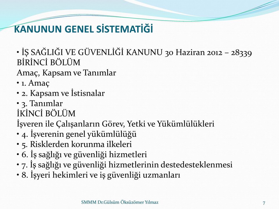 İşverenin genel yükümlülüğü 5. Risklerden korunma ilkeleri 6. İş sağlığı ve güvenliği hizmetleri 7.