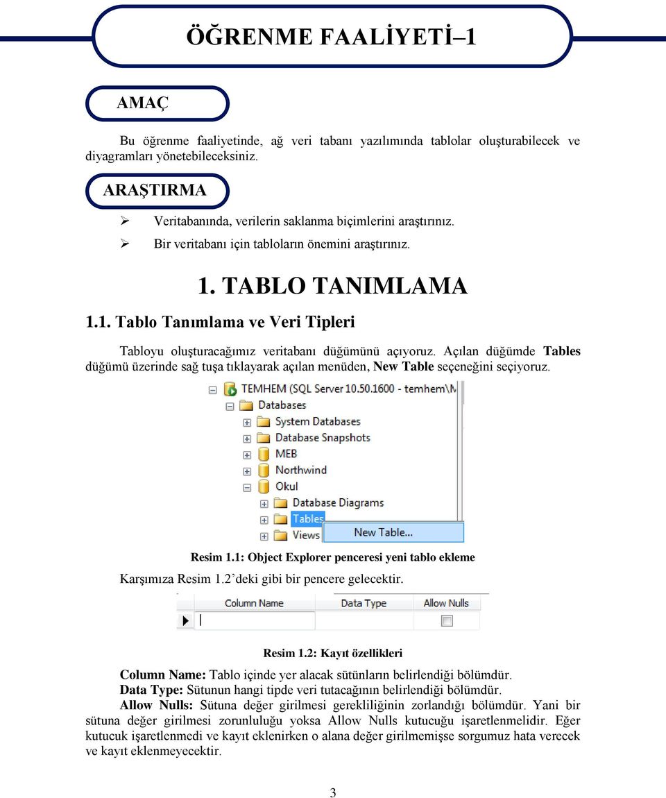 TABLO TANIMLAMA 1.1. Tablo Tanımlama ve Veri Tipleri Tabloyu oluşturacağımız veritabanı düğümünü açıyoruz.