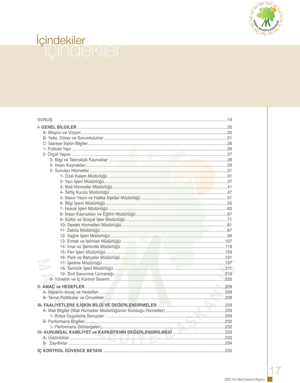 ..41 4- Teftiş Kurulu Müdürlüğü...47 5- Basın Yayın ve Halkla İlişkiler Müdürlüğü...51 6- Bilgi İşlem Müdürlüğü...55 7- Hukuk İşleri Müdürlüğü...63 8- İnsan Kaynakları ve Eğitim Müdürlüğü.