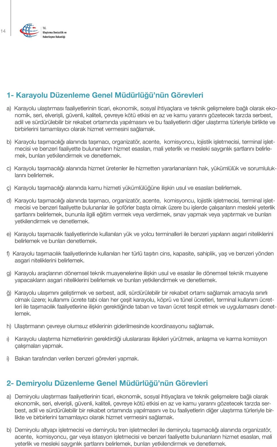 birlikte ve birbirlerini tamamlayıcı olarak hizmet vermesini sağlamak.