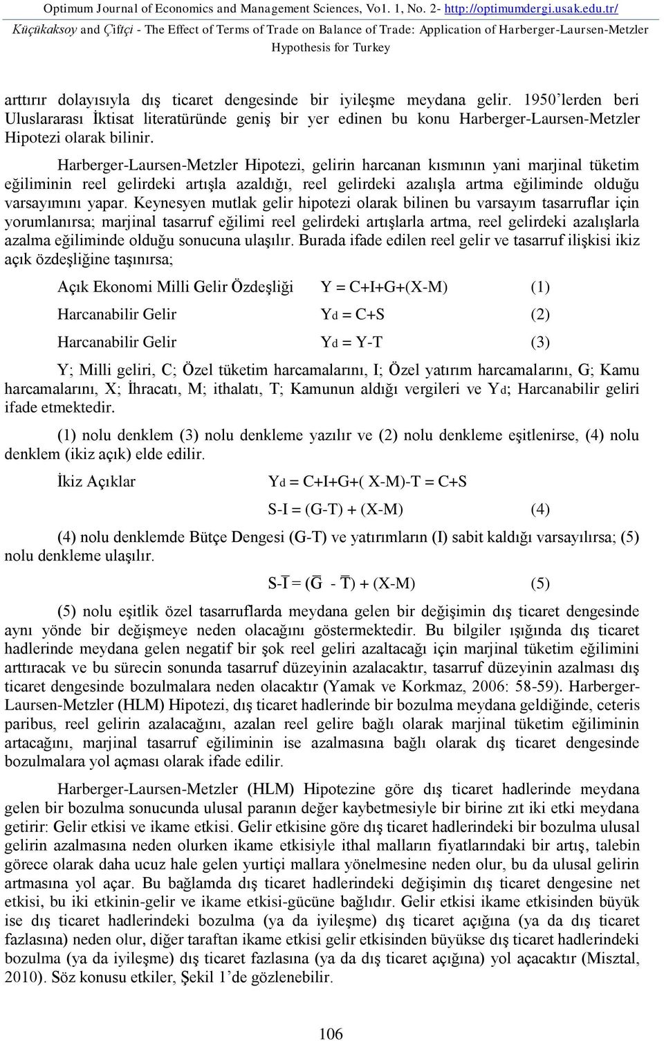 meydana gelir. 1950 lerden beri Uluslararası İktisat literatüründe geniş bir yer edinen bu konu Harberger-Laursen-Metzler Hipotezi olarak bilinir.