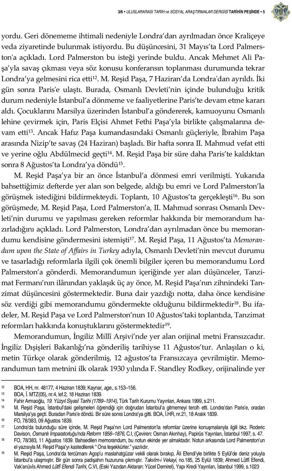 Ancak Mehmet Ali Paşa yla savaş çıkması veya söz konusu konferansın toplanması durumunda tekrar Londra ya gelmesini rica etti 12. M. Reşid Paşa, 7 Haziran da Londra'dan ayrıldı.