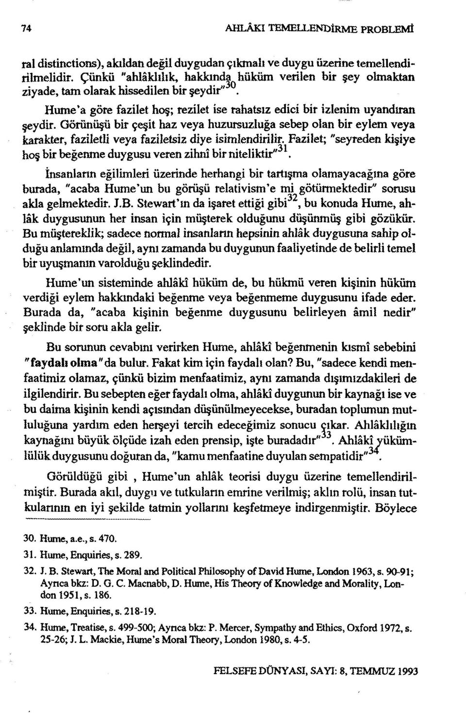 Görünüşü bir çeşit haz veya huzursuzluğa sebep olan bir eylem veya karakter, faziletli veya faziletsiz diye isimlendirilir.