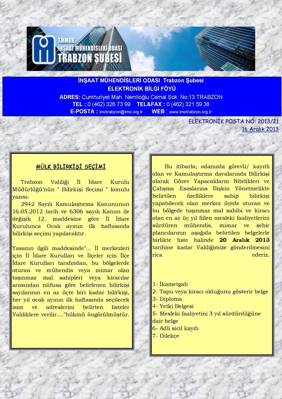 05.2012 tarih ve 6306 sayılı Kanun ile değişik 12. maddesine göre İl İdare Kurulunca Ocak ayının ilk haftasında bilirkişi seçimi yapılacaktır. Yasanın ilgili maddesinde".