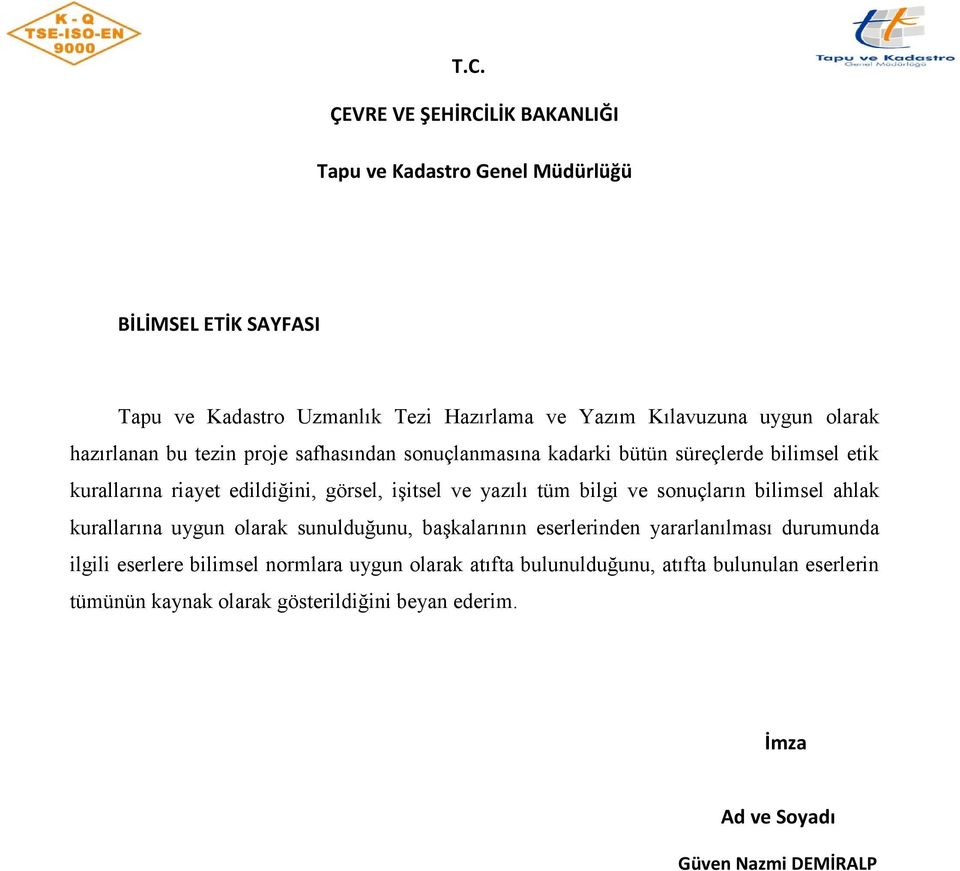 tüm bilgi ve sonuçların bilimsel ahlak kurallarına uygun olarak sunulduğunu, başkalarının eserlerinden yararlanılması durumunda ilgili eserlere bilimsel