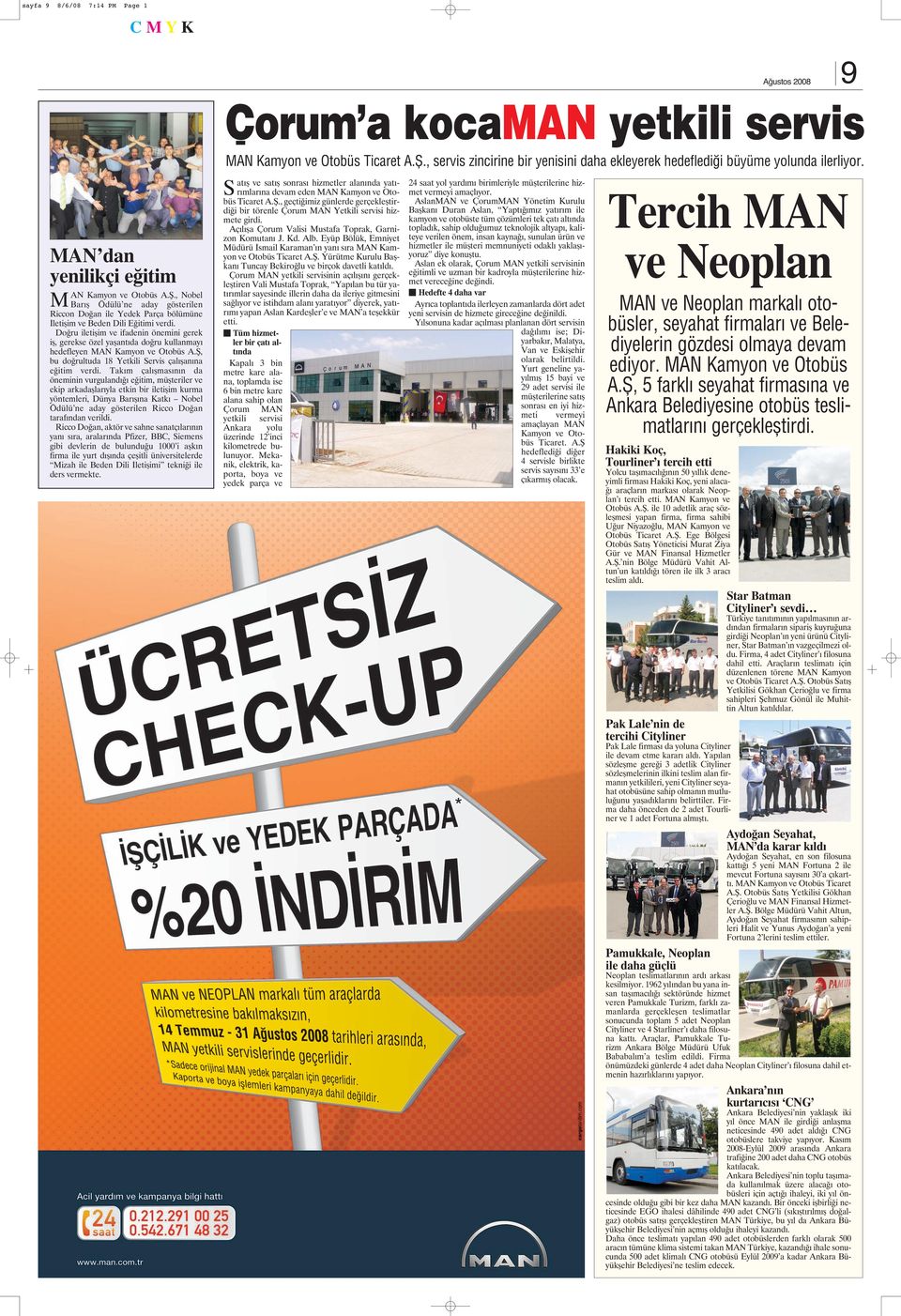 Doğru iletişim ve ifadenin önemini gerek iş, gerekse özel yaşantıda doğru kullanmayı hedefleyen MAN Kamyon ve Otobüs A.Ş, bu doğrultuda 18 Yetkili Servis çalışanına eğitim verdi.