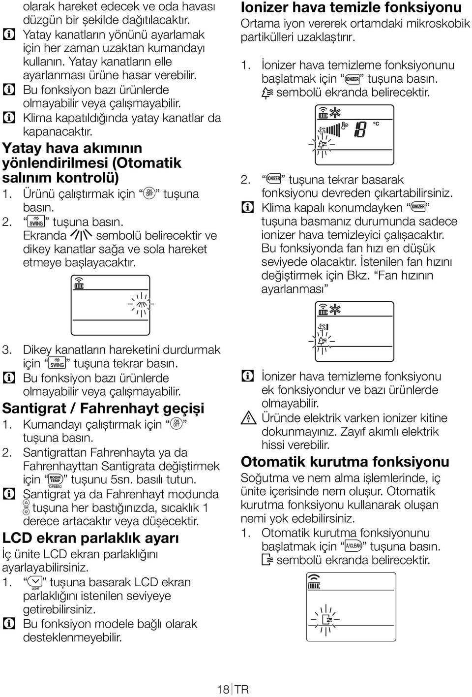 Yatay hava akımının yönlendirilmesi (Otomatik salınım kontrolü) 1. Ürünü çalıştırmak için d tuşuna basın. 2. j tuşuna basın.