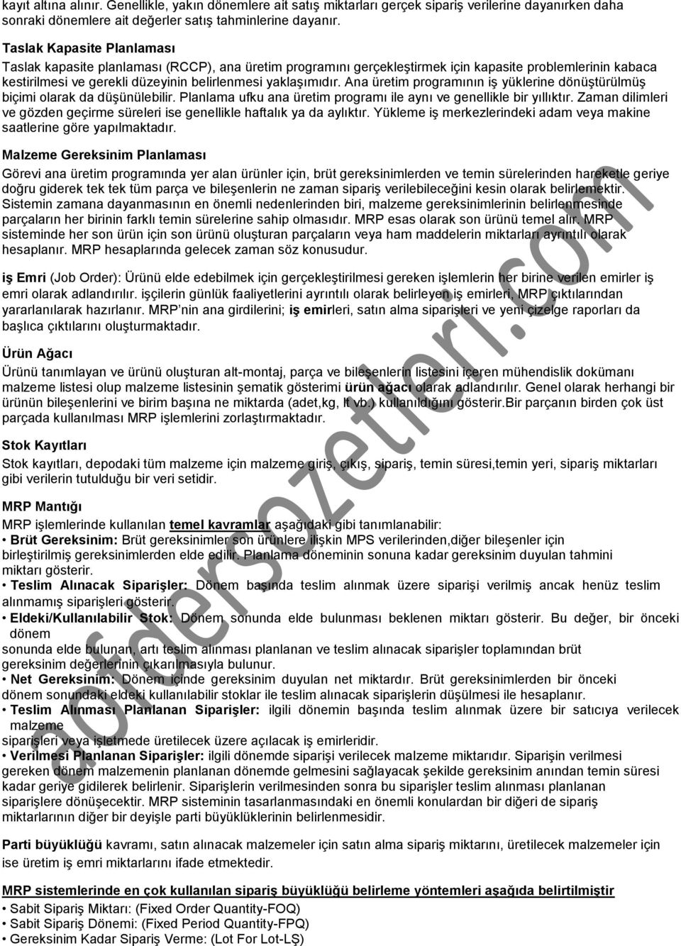 Ana üretim programının iģ yüklerine dönüģtürülmüģ biçimi olarak da düģünülebilir. Planlama ufku ana üretim programı ile aynı ve genellikle bir yıllıktır.