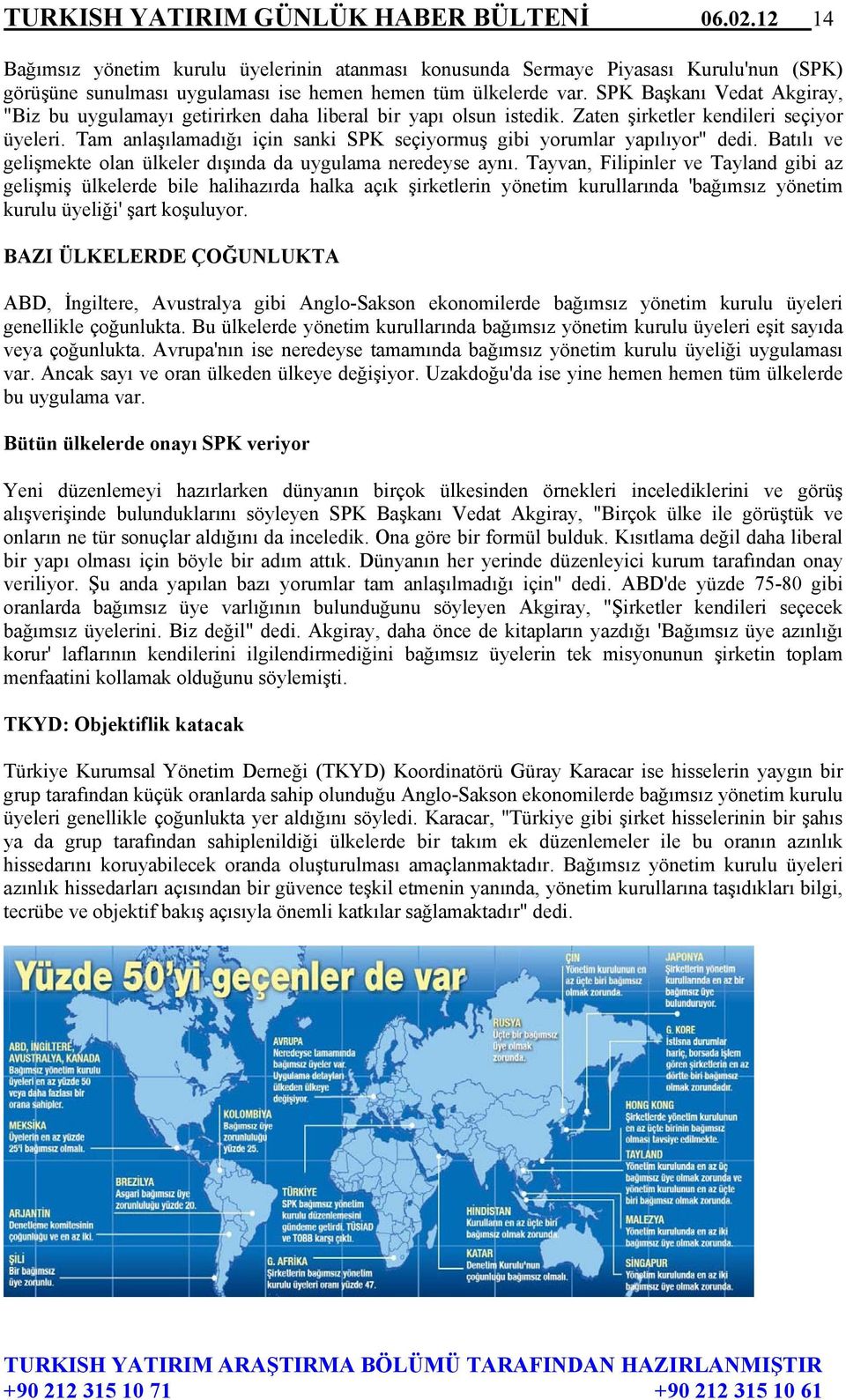 SPK Başkanı Vedat Akgiray, "Biz bu uygulamayı getirirken daha liberal bir yapı olsun istedik. Zaten şirketler kendileri seçiyor üyeleri.