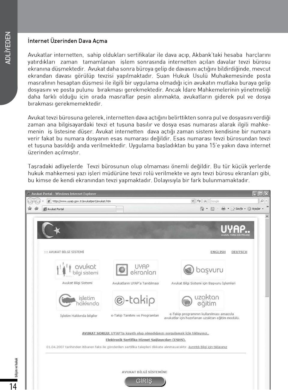 Şuan Hukuk Usulü Muhakemesinde posta masrafının hesaptan düşmesi ile ilgili bir uygulama olmadığı için avukatın mutlaka buraya gelip dosyasını ve posta pulunu bırakması gerekmektedir.