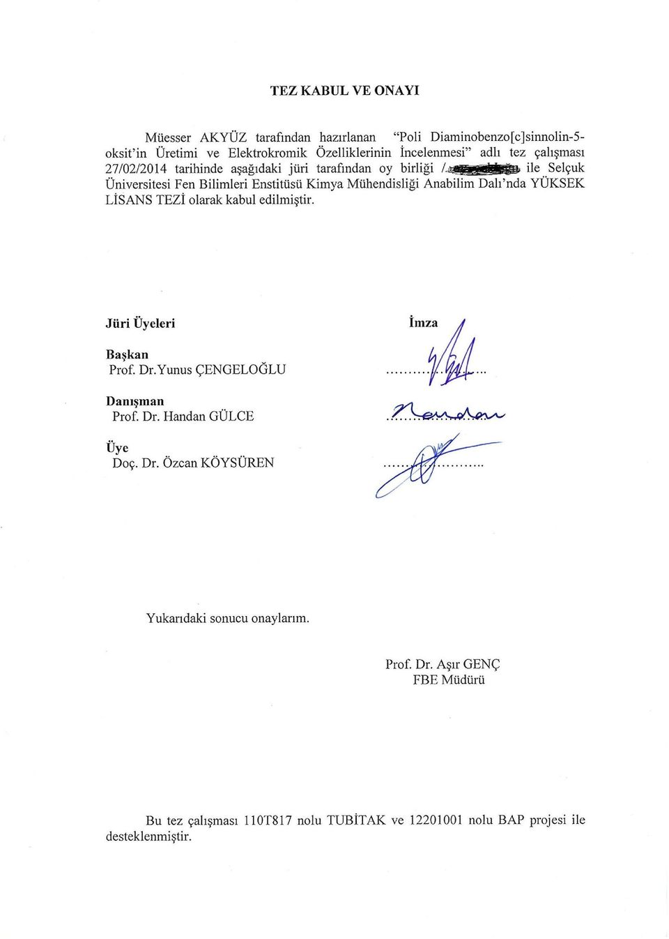 Dalı nda YÜKSEK LİSANS TEZİ olarak kabul edilmiştir. Jüri Üyeleri Başkan Prof. Dr.Yunus ÇENGELOĞLU Danışman Prof. Dr. Handan GÜLCE Üye Doç. Dr. Özcan KÖYSÜREN İmza.