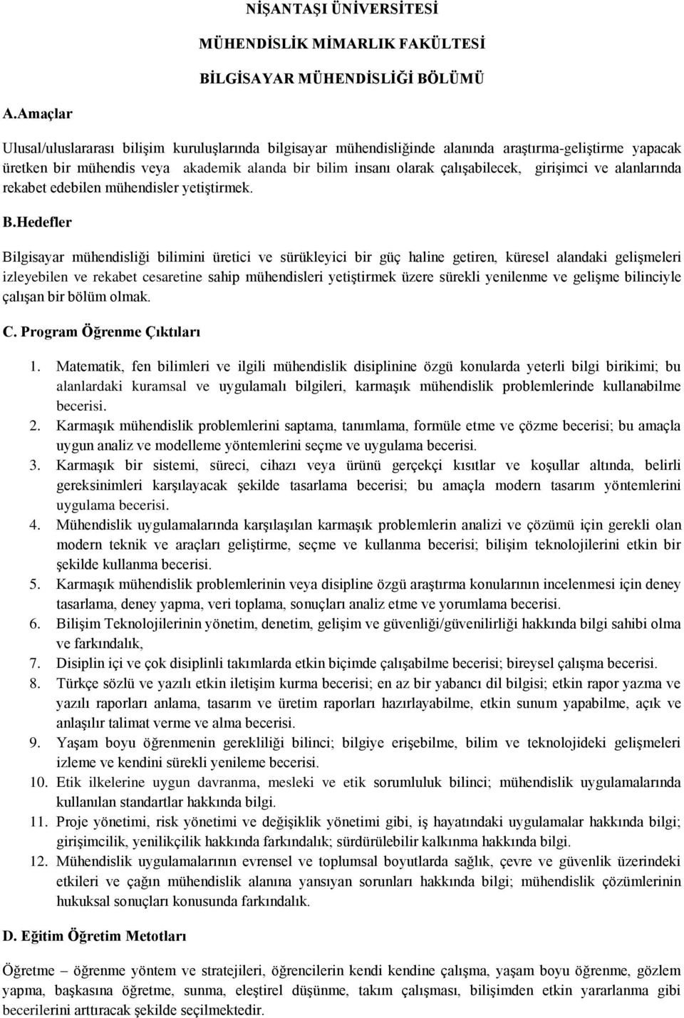 girişimci ve alanlarında rekabet edebilen mühendisler yetiştirmek. B.