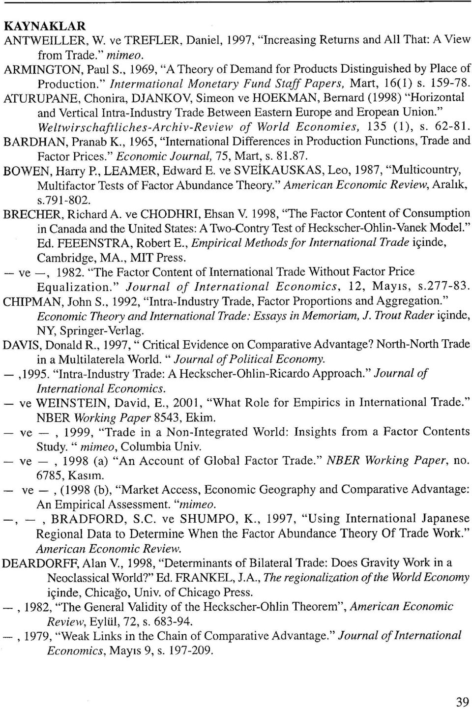 ATURUPANE, Chonira, DJANKOV, Simean ve HOEKMAN, Bernard (1998) "Horizontal and Vertical Intra-Industry Trade Between Eastern Europe and Eropean Union.