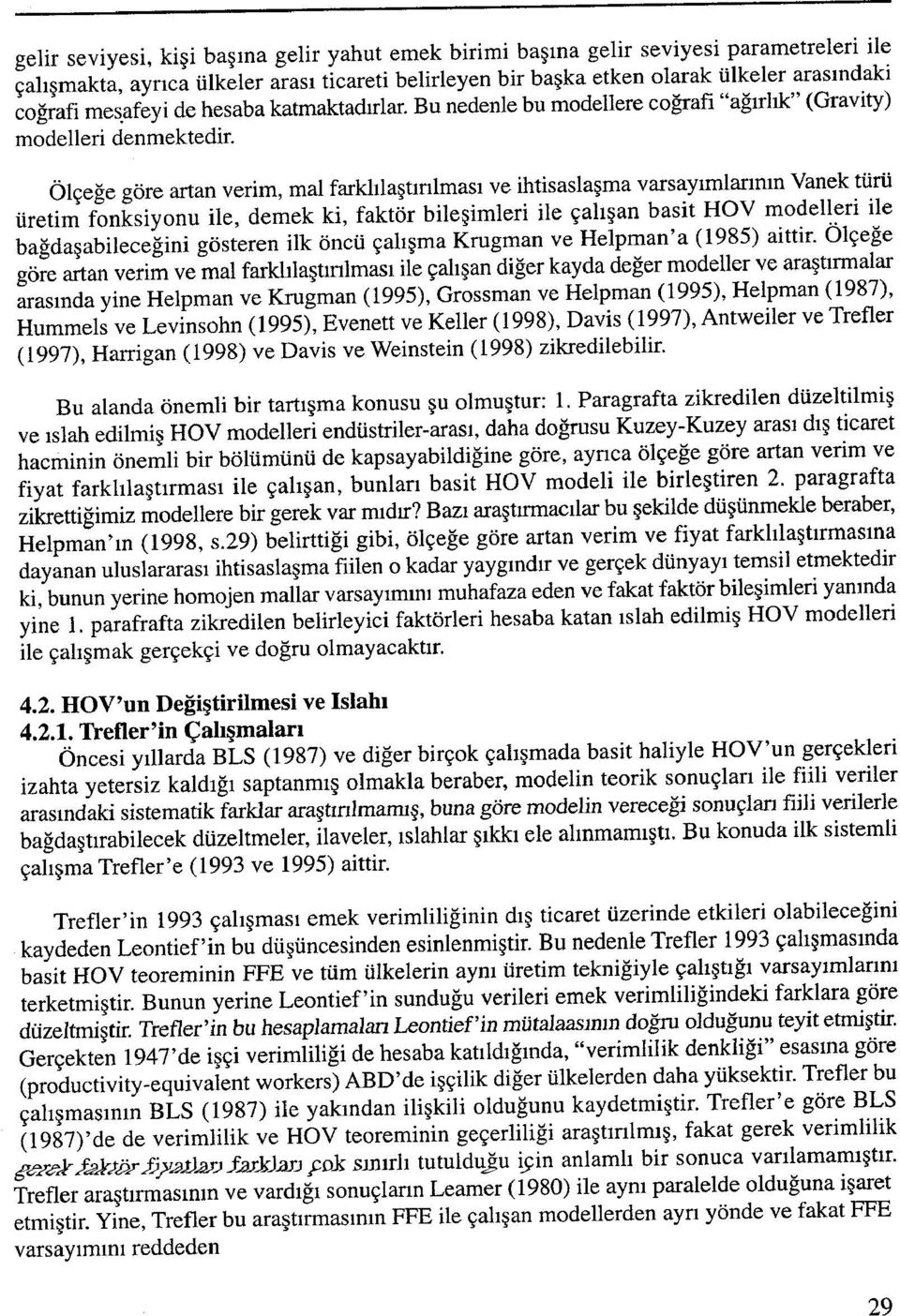 Ölçeğe göre artan verim, mal farklılaştırılması ve ihtisaslaşma varsayımlarının Yanek türü üretim fonksiyonu ile, demek ki, faktör bileşimleri ile çalışan basit Hay modelleri ile bağdaşabileceğini