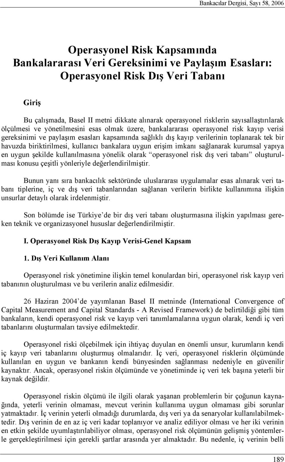 verilerinin toplanarak tek bir havuzda biriktirilmesi, kullanıcı bankalara uygun erişim imkanı sağlanarak kurumsal yapıya en uygun şekilde kullanılmasına yönelik olarak operasyonel risk dış veri