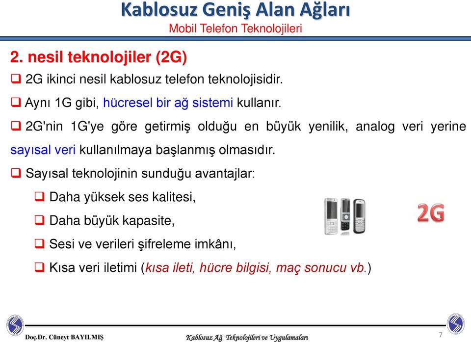 2G'nin 1G'ye göre getirmiş olduğu en büyük yenilik, analog veri yerine sayısal veri kullanılmaya başlanmış olmasıdır.