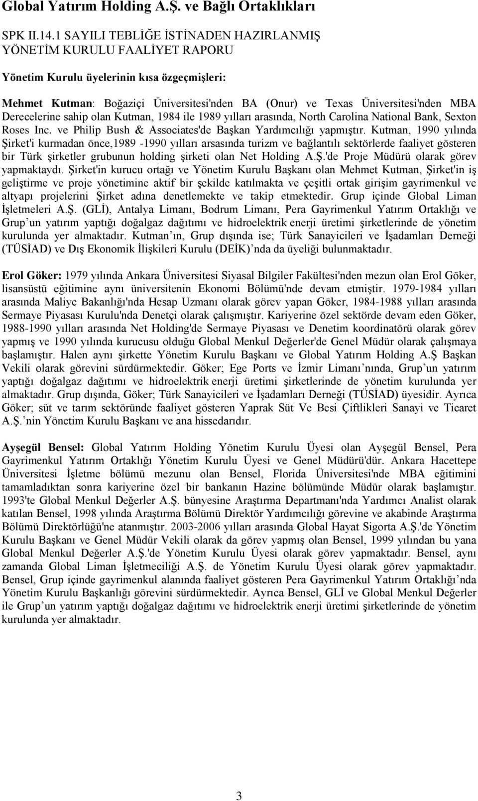 Kutman, 1990 yılında Şirket'i kurmadan önce,1989-1990 yılları arsasında turizm ve bağlantılı sektörlerde faaliyet gösteren bir Türk şirketler grubunun holding şirketi olan Net Holding A.Ş.'de Proje Müdürü olarak görev yapmaktaydı.