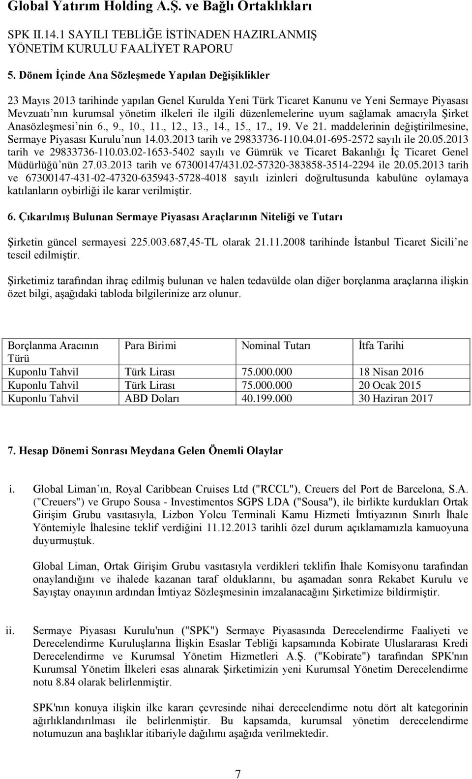 2013 tarih ve 29833736-110.04.01-695-2572 sayılı ile 20.05.2013 tarih ve 29833736-110.03.02-1653-5402 sayılı ve Gümrük ve Ticaret Bakanlığı İç Ticaret Genel Müdürlüğü nün 27.03.2013 tarih ve 67300147/431.