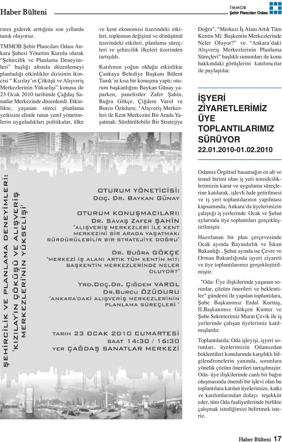 konusu ile 23 Ocak 2010 tarihinde Çağdaş Sanatlar Merkezinde düzenlendi.