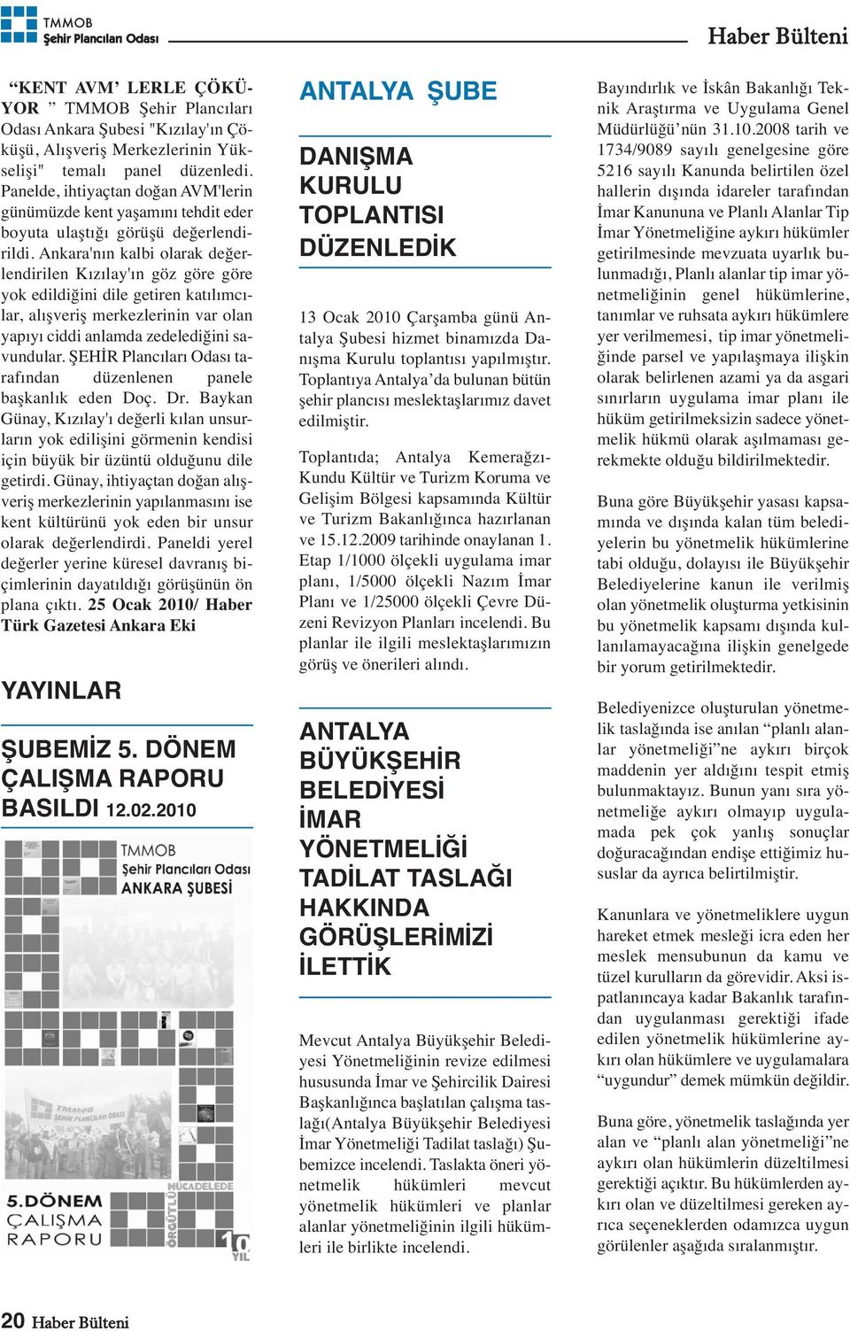 Ankara'nın kalbi olarak değerlendirilen Kızılay'ın göz göre göre yok edildiğini dile getiren katılımcılar, alışveriş merkezlerinin var olan yapıyı ciddi anlamda zedelediğini savundular.